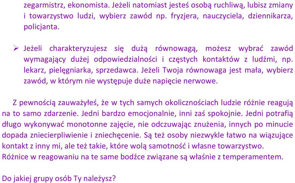 Jeżeli Twoja równowaga jest mała, wybierz zawód, w którym nie występuje duże napięcie nerwowe. Z pewnością zauważyłeś, że w tych samych okolicznościach ludzie różnie reagują na to samo zdarzenie.