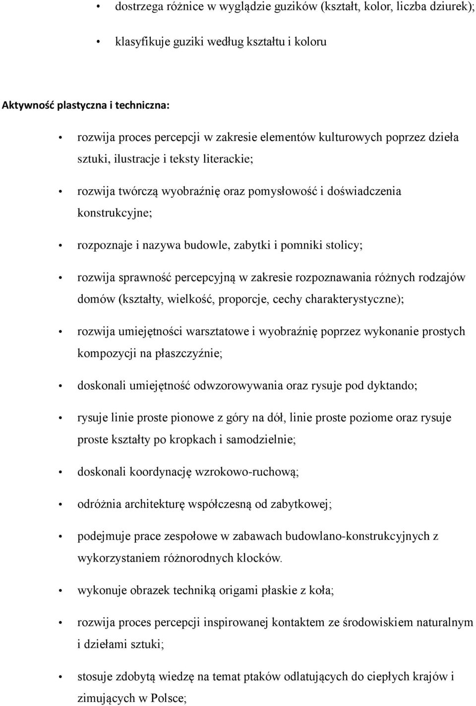 rozwija sprawność percepcyjną w zakresie rozpoznawania różnych rodzajów domów (kształty, wielkość, proporcje, cechy charakterystyczne); rozwija umiejętności warsztatowe i wyobraźnię poprzez wykonanie