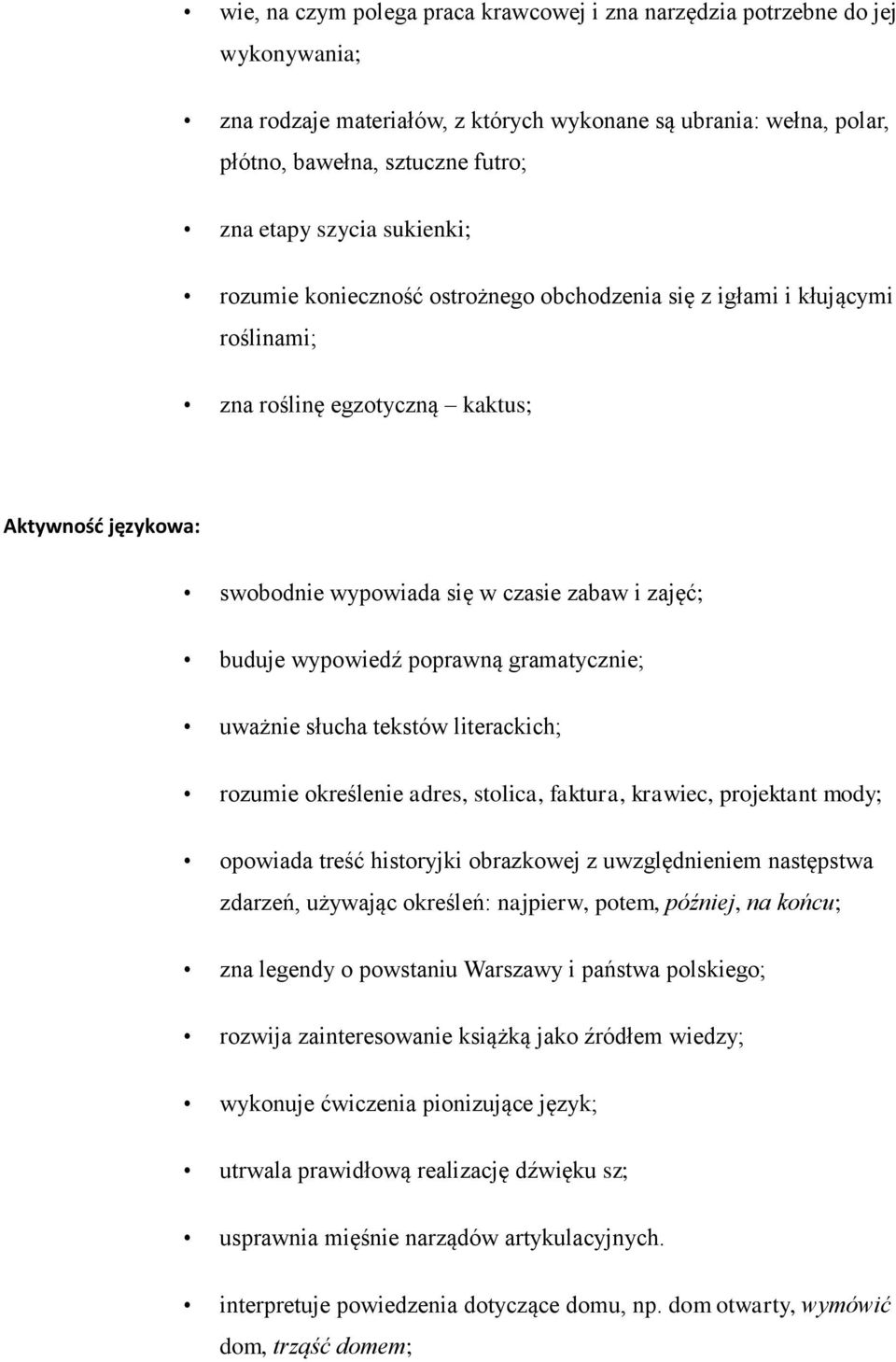 buduje wypowiedź poprawną gramatycznie; uważnie słucha tekstów literackich; rozumie określenie adres, stolica, faktura, krawiec, projektant mody; opowiada treść historyjki obrazkowej z uwzględnieniem