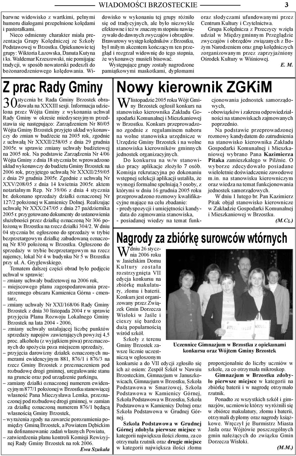 zmian w budżecie na 2005 rok, zgodnie z uchwałą Nr XXXII/258/05 z dnia 29 grudnia 2005r. w sprawie zmiany uchwały budżetowej na 2005 rok.