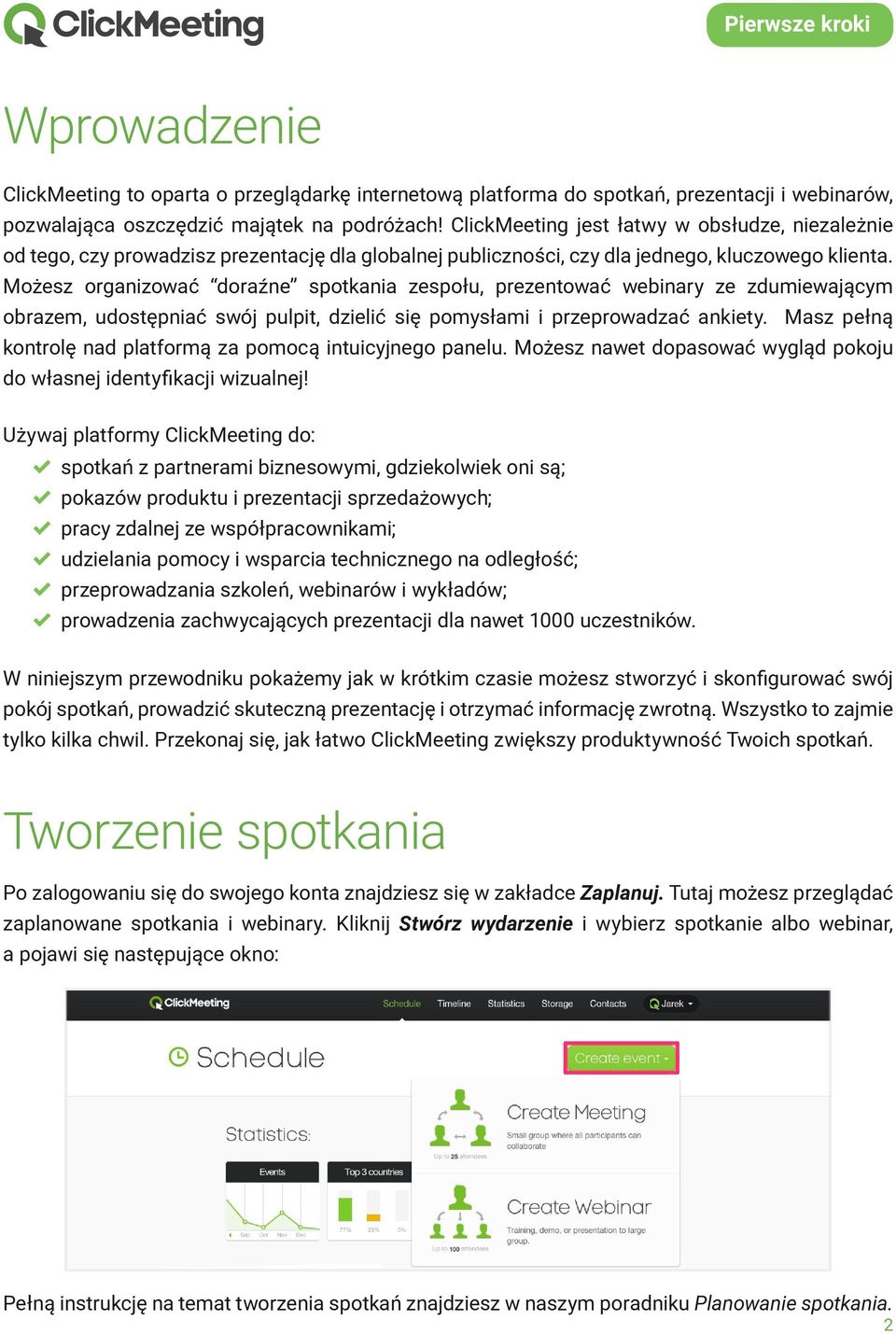 Możesz organizować doraźne spotkania zespołu, prezentować webinary ze zdumiewającym obrazem, udostępniać swój pulpit, dzielić się pomysłami i przeprowadzać ankiety.