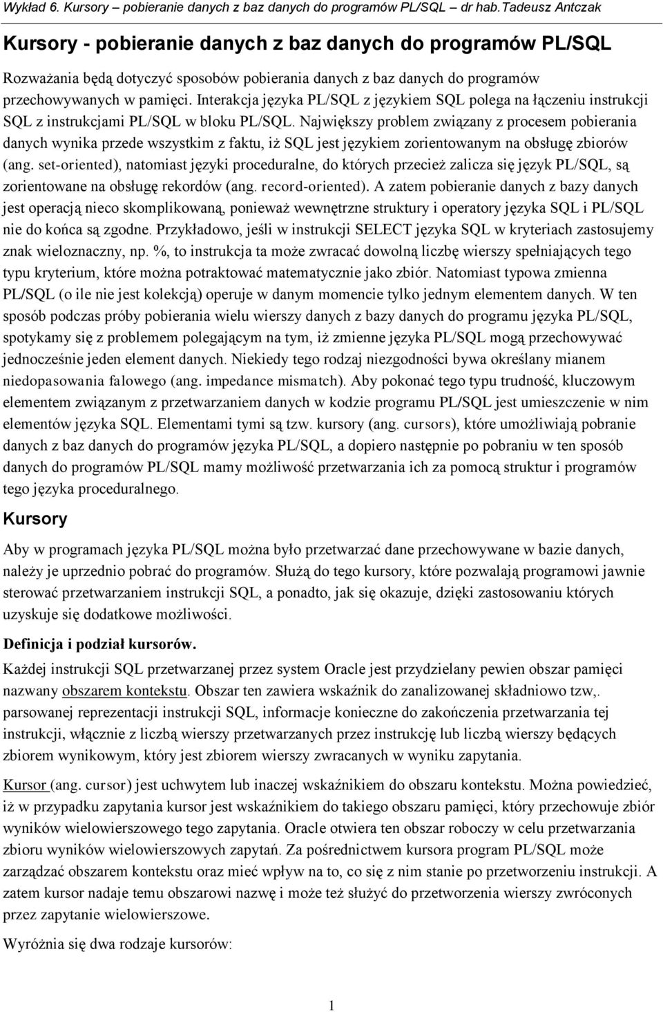 Największy problem związany z procesem pobierania danych wynika przede wszystkim z faktu, iż SQL jest językiem zorientowanym na obsługę zbiorów (ang.