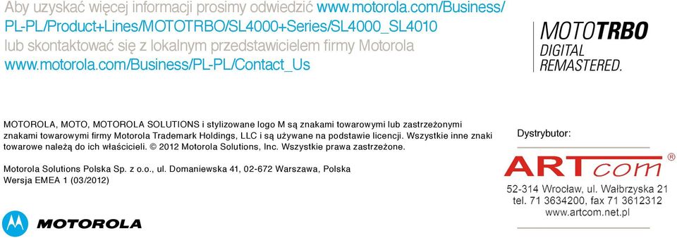 com/business/pl-pl/contact_us MOTOROLA, MOTO, MOTOROLA SOLUTIONS i stylizowane logo M są znakami towarowymi lub zastrzeżonymi znakami towarowymi firmy Motorola