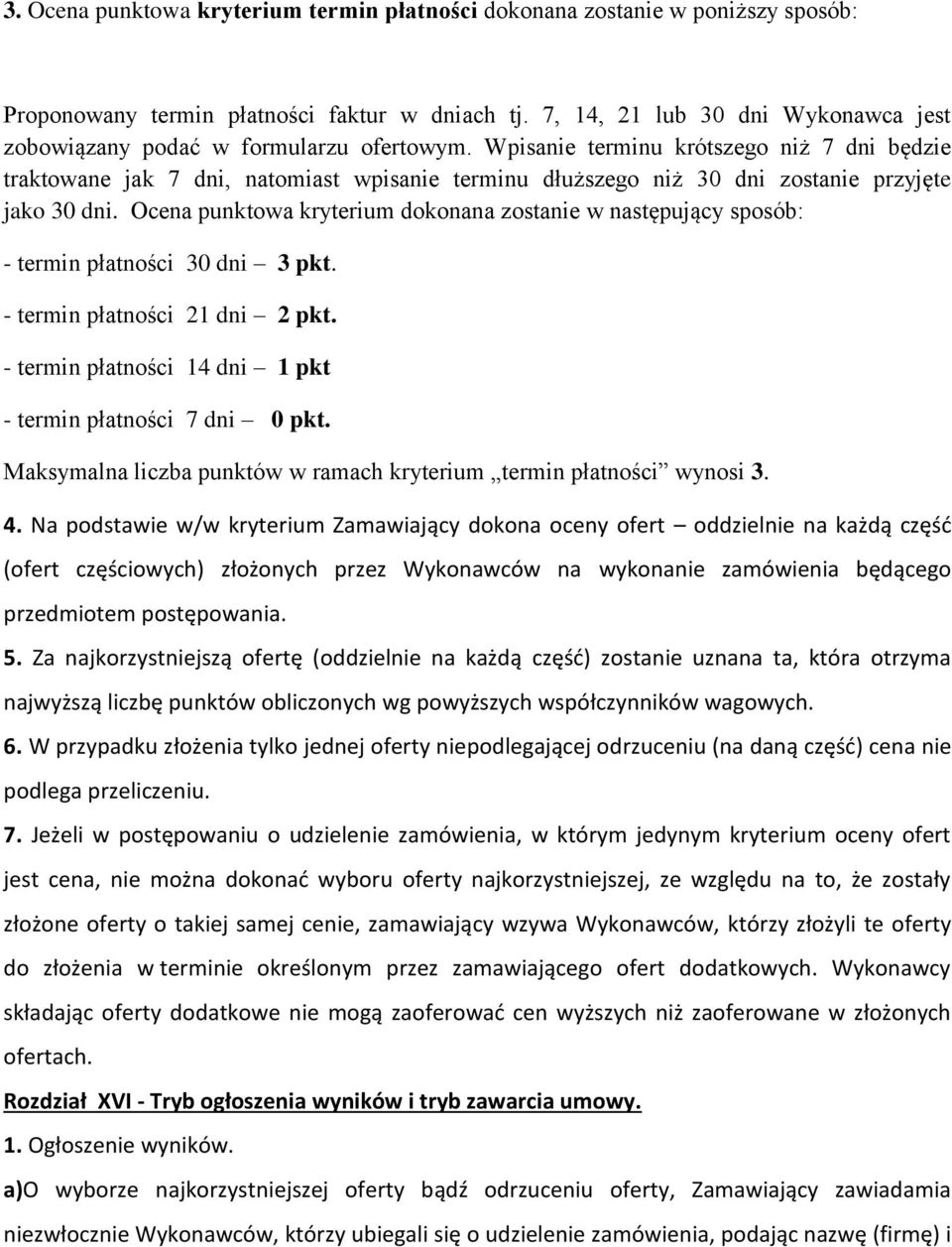 Wpisanie terminu krótszego niż 7 dni będzie traktowane jak 7 dni, natomiast wpisanie terminu dłuższego niż 30 dni zostanie przyjęte jako 30 dni.