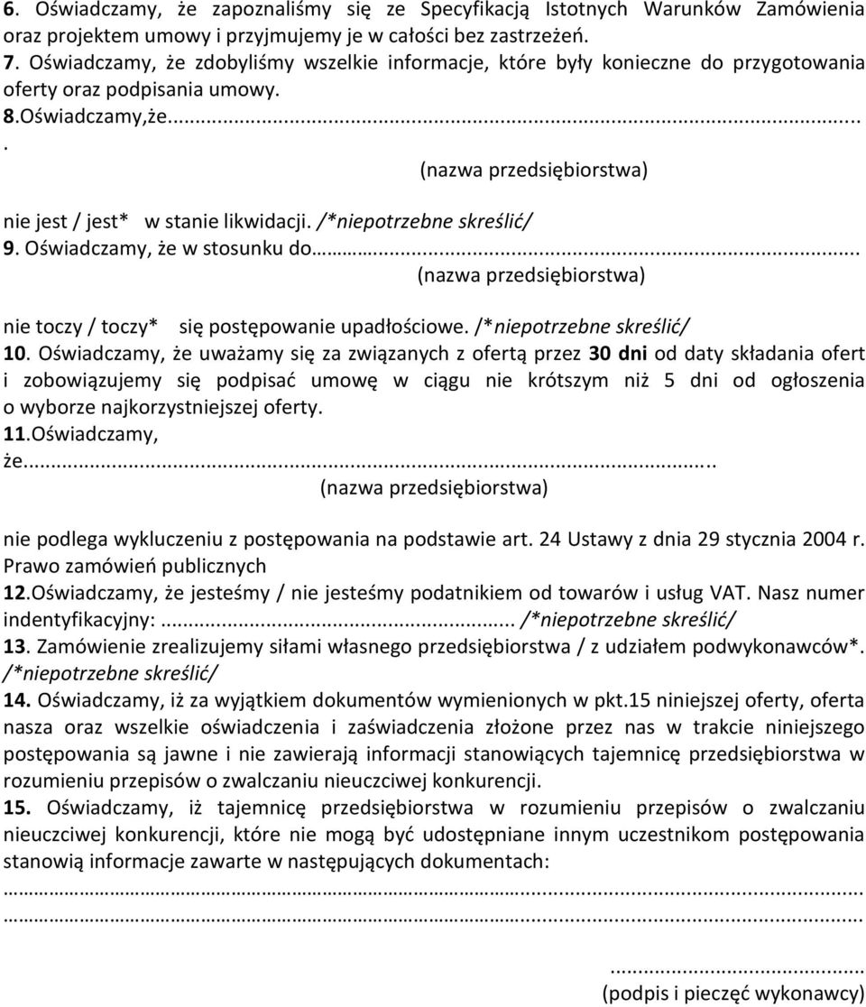 /*niepotrzebne skreślić/ 9. Oświadczamy, że w stosunku do... (nazwa przedsiębiorstwa) nie toczy / toczy* się postępowanie upadłościowe. /*niepotrzebne skreślić/ 0.