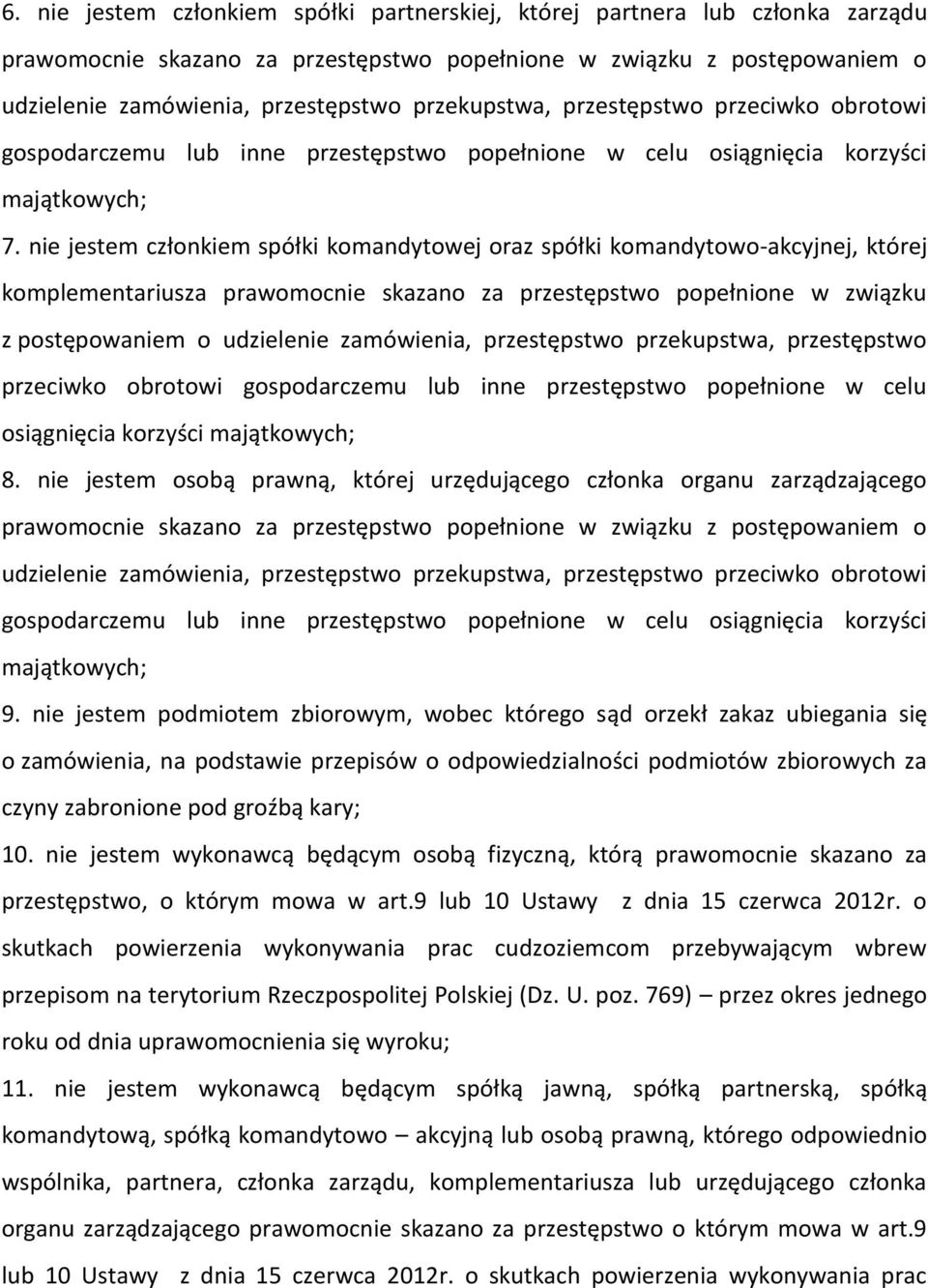 nie jestem członkiem spółki komandytowej oraz spółki komandytowo-akcyjnej, której komplementariusza prawomocnie skazano za przestępstwo popełnione w związku z postępowaniem o udzielenie zamówienia,