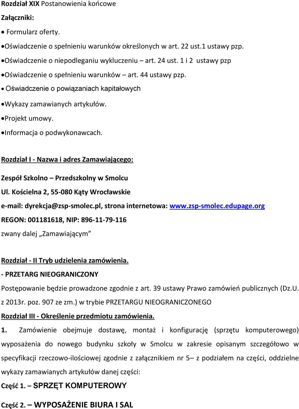 Rozdział I - Nazwa i adres Zamawiającego: Zespół Szkolno Przedszkolny w Smolcu Ul. Kościelna 2, 55-080 Kąty Wrocławskie e-mail: dyrekcja@zsp-smolec.pl, strona internetowa: www.zsp-smolec.edupage.