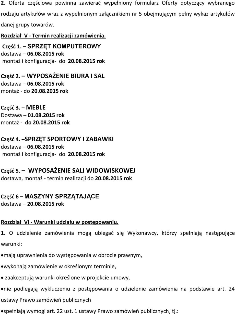 08.205 rok Część 3. MEBLE Dostawa 0.08.205 rok montaż - do 20.08.205 rok Część 4. SPRZĘT SPORTOWY I ZABAWKI dostawa 06.08.205 rok montaż i konfiguracja- do 20.08.205 rok Część 5.