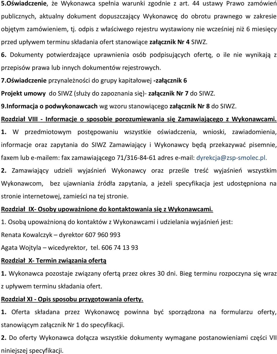 7.Oświadczenie przynależności do grupy kapitałowej -załącznik 6 Projekt umowy do SIWZ (służy do zapoznania się)- załącznik Nr 7 do SIWZ. 9.