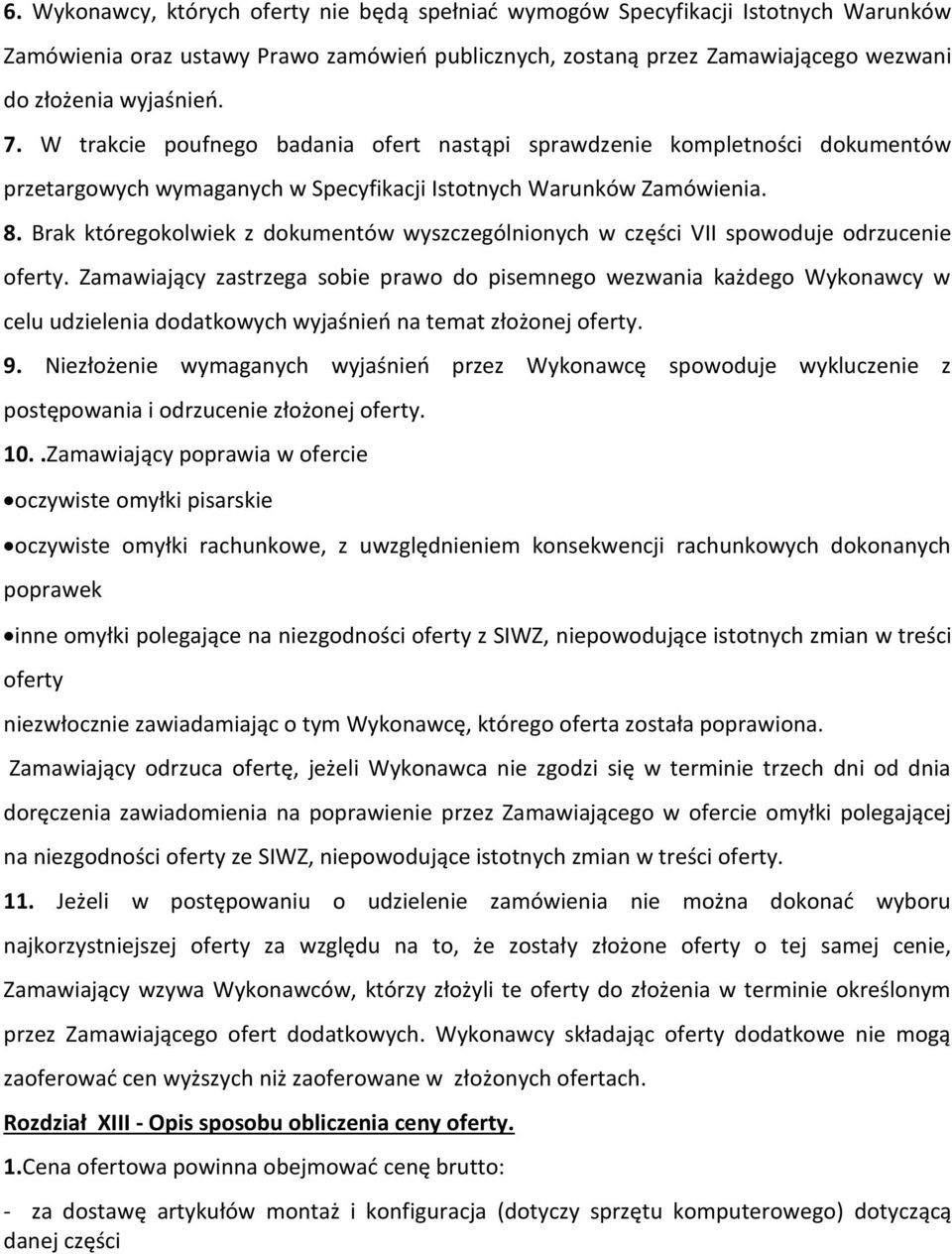 Brak któregokolwiek z dokumentów wyszczególnionych w części VII spowoduje odrzucenie oferty.