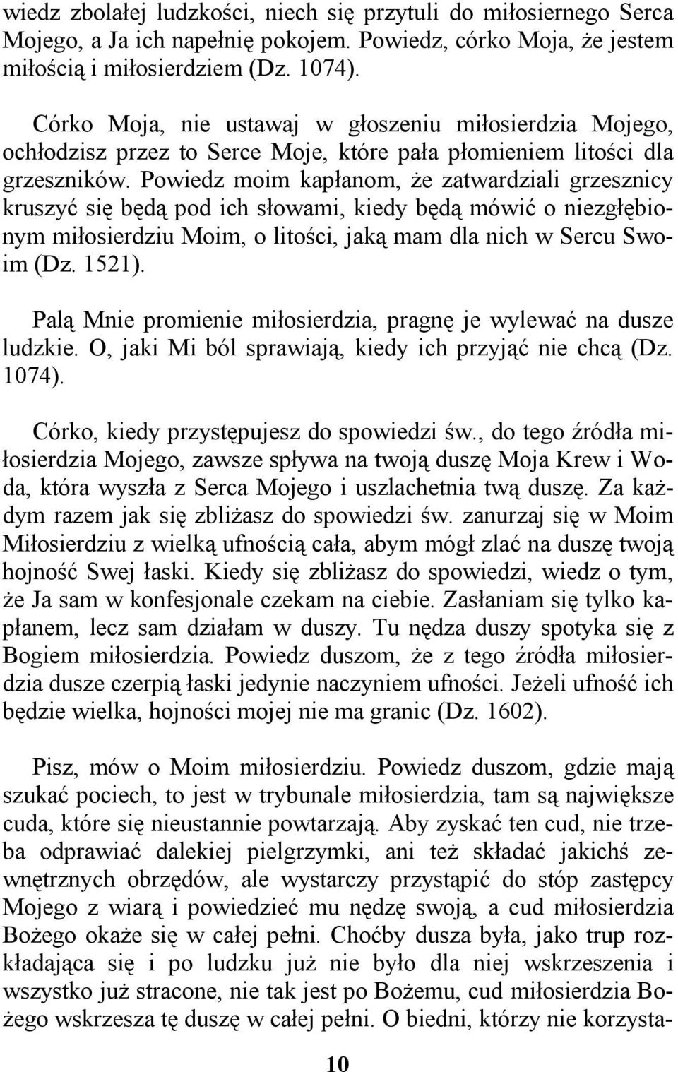 Powiedz moim kapłanom, że zatwardziali grzesznicy kruszyć się będą pod ich słowami, kiedy będą mówić o niezgłębionym miłosierdziu Moim, o litości, jaką mam dla nich w Sercu Swoim (Dz. 1521).