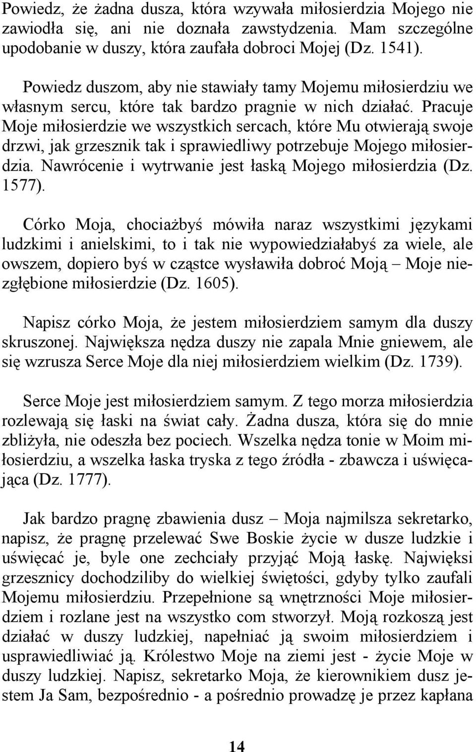 Pracuje Moje miłosierdzie we wszystkich sercach, które Mu otwierają swoje drzwi, jak grzesznik tak i sprawiedliwy potrzebuje Mojego miłosierdzia.