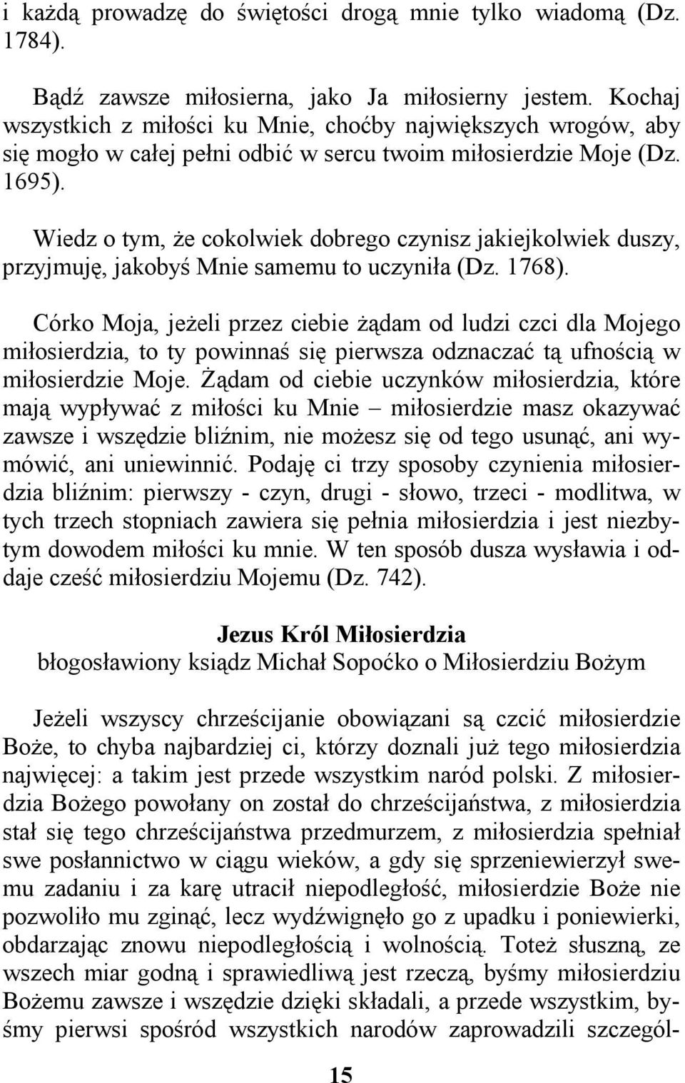 Wiedz o tym, że cokolwiek dobrego czynisz jakiejkolwiek duszy, przyjmuję, jakobyś Mnie samemu to uczyniła (Dz. 1768).