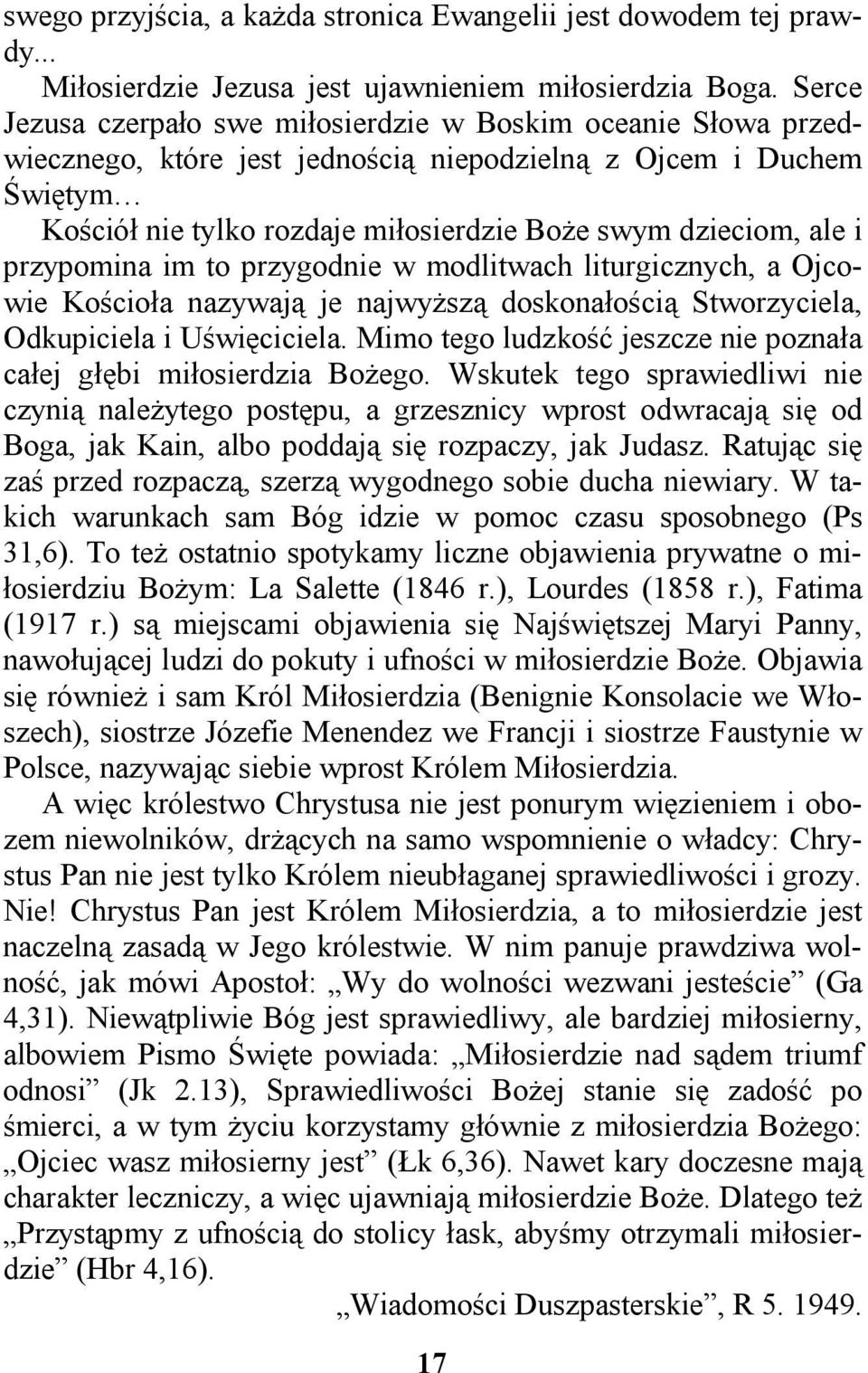 i przypomina im to przygodnie w modlitwach liturgicznych, a Ojcowie Kościoła nazywają je najwyższą doskonałością Stworzyciela, Odkupiciela i Uświęciciela.