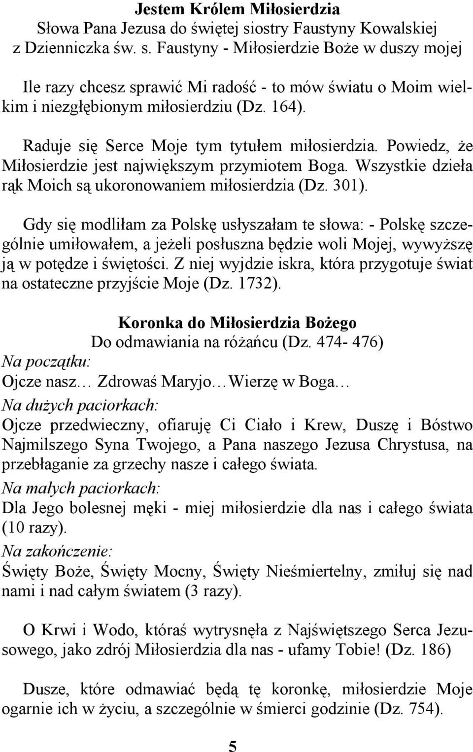 Gdy się modliłam za Polskę usłyszałam te słowa: - Polskę szczególnie umiłowałem, a jeżeli posłuszna będzie woli Mojej, wywyższę ją w potędze i świętości.