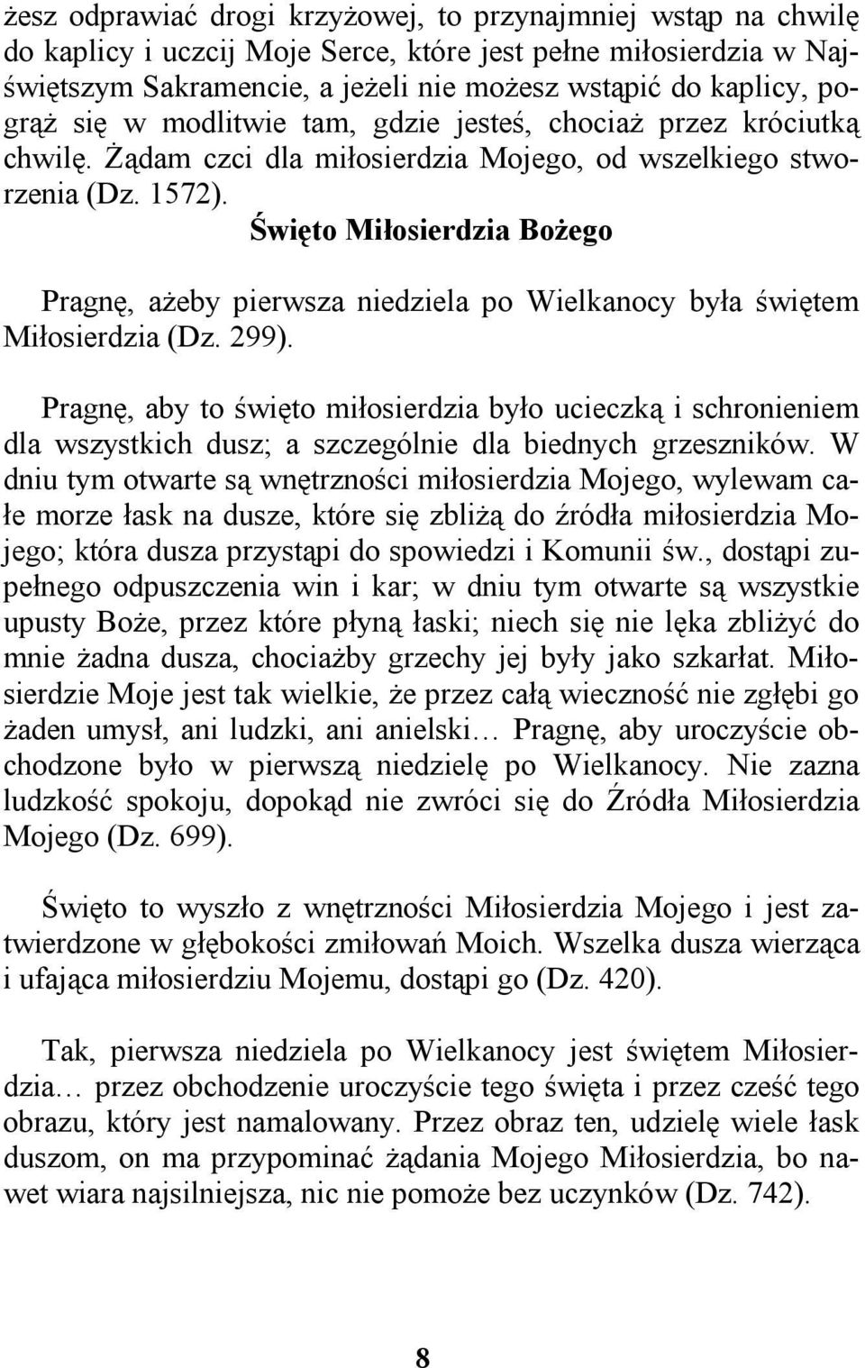 Święto Miłosierdzia Bożego Pragnę, ażeby pierwsza niedziela po Wielkanocy była świętem Miłosierdzia (Dz. 299).