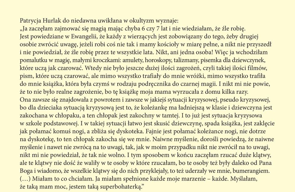 powiedział, że źle robię przez te wszystkie lata. Nikt, ani jedna osoba!