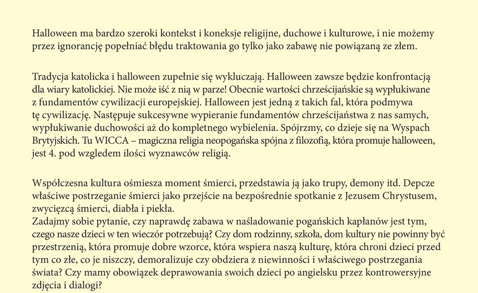 Obecnie wartości chrześcijańskie są wypłukiwane z fundamentów cywilizacji europejskiej. Halloween jest jedną z takich fal, która podmywa tę cywilizację.