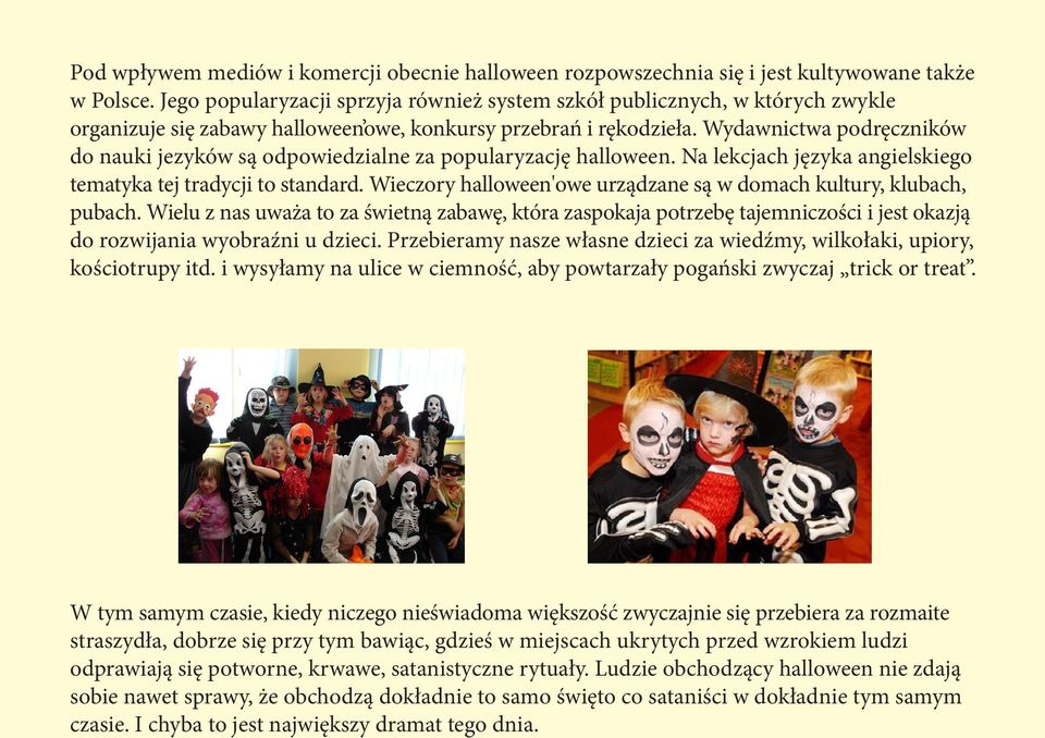 Wydawnictwa podręczników do nauki jezyków są odpowiedzialne za popularyzację halloween. Na lekcjach języka angielskiego tematyka tej tradycji to standard.