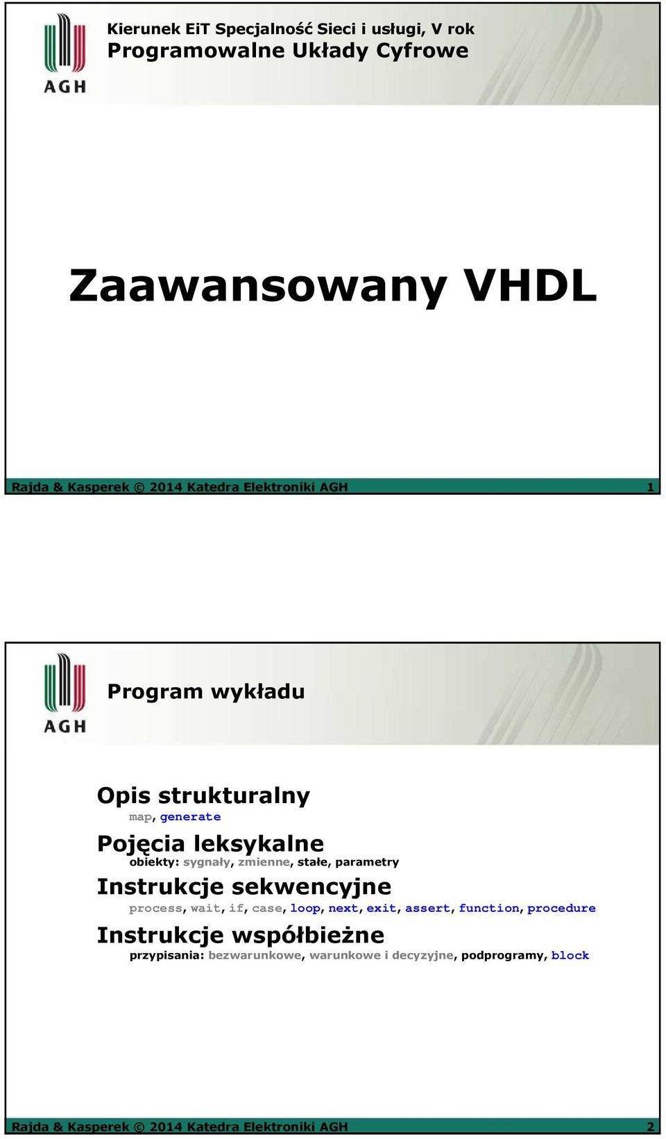 stałe, parametry Instrukcje sekwencyjne process, wait, if, case, loop, next, exit, assert, function, procedure Instrukcje