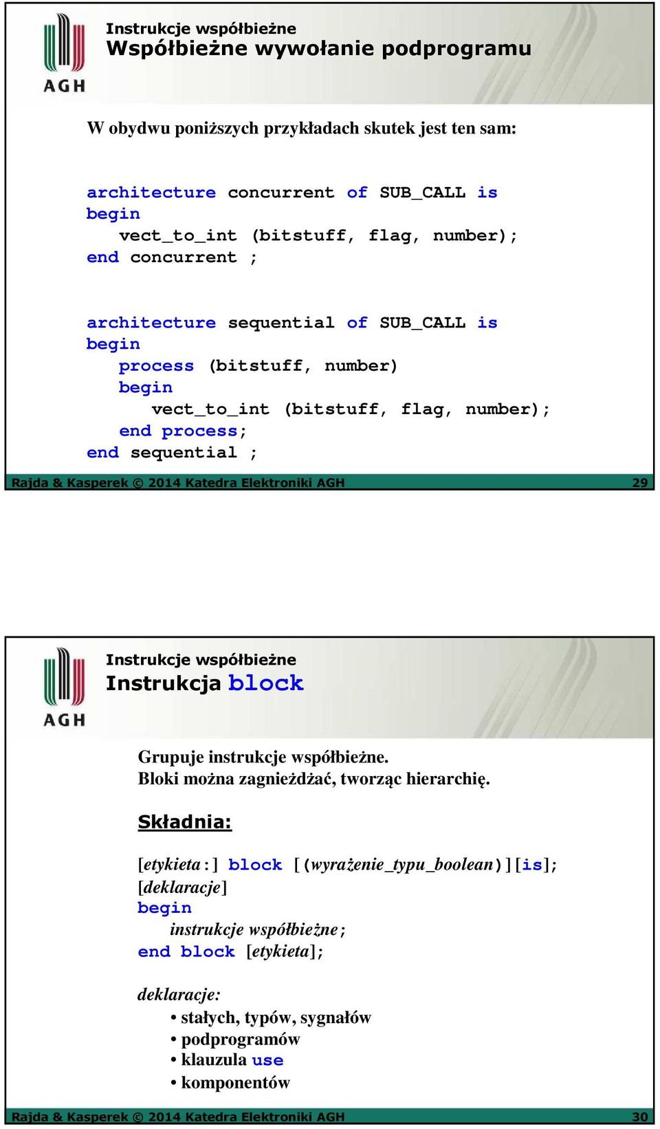 Elektroniki AGH 29 Instrukcje współbieżne Instrukcja block Grupuje instrukcje współbieżne. Bloki można zagnieżdżać, tworząc hierarchię.