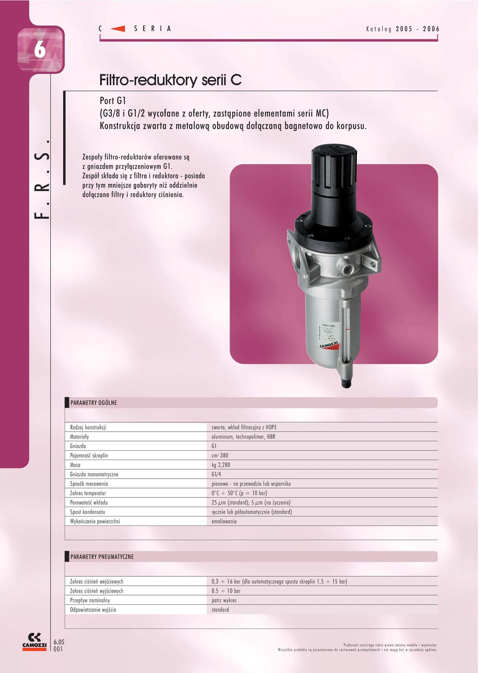 PARAMETRY OGÓLNE Rodzaj konstrukcji zwarta, wkład filtracyjny z HDPE Materiały aluminium, technopolimer, NBR Gniazda G1 Pojemność skroplin cm 3 380 Masa kg 2,280 Gniazda manometryczne G1/4 Sposób