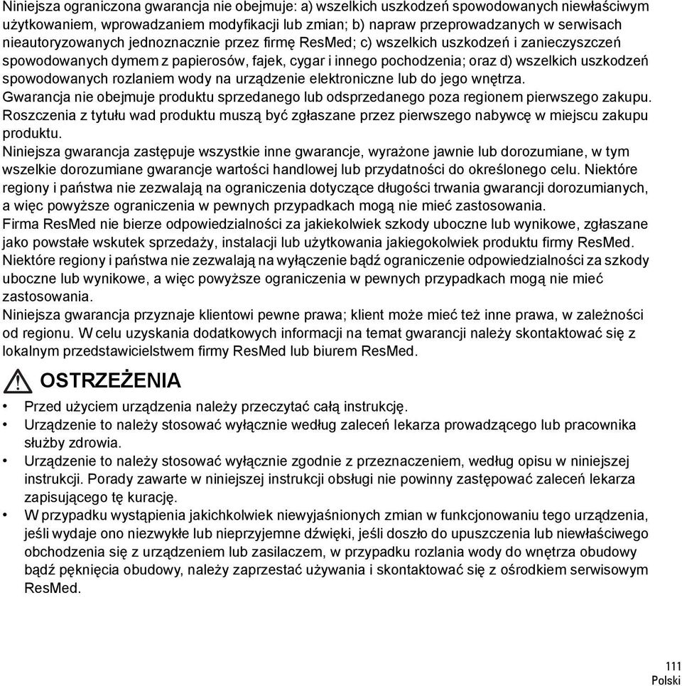 spowodowanych rozlaniem wody na urządzenie elektroniczne lub do jego wnętrza. Gwarancja nie obejmuje produktu sprzedanego lub odsprzedanego poza regionem pierwszego zakupu.