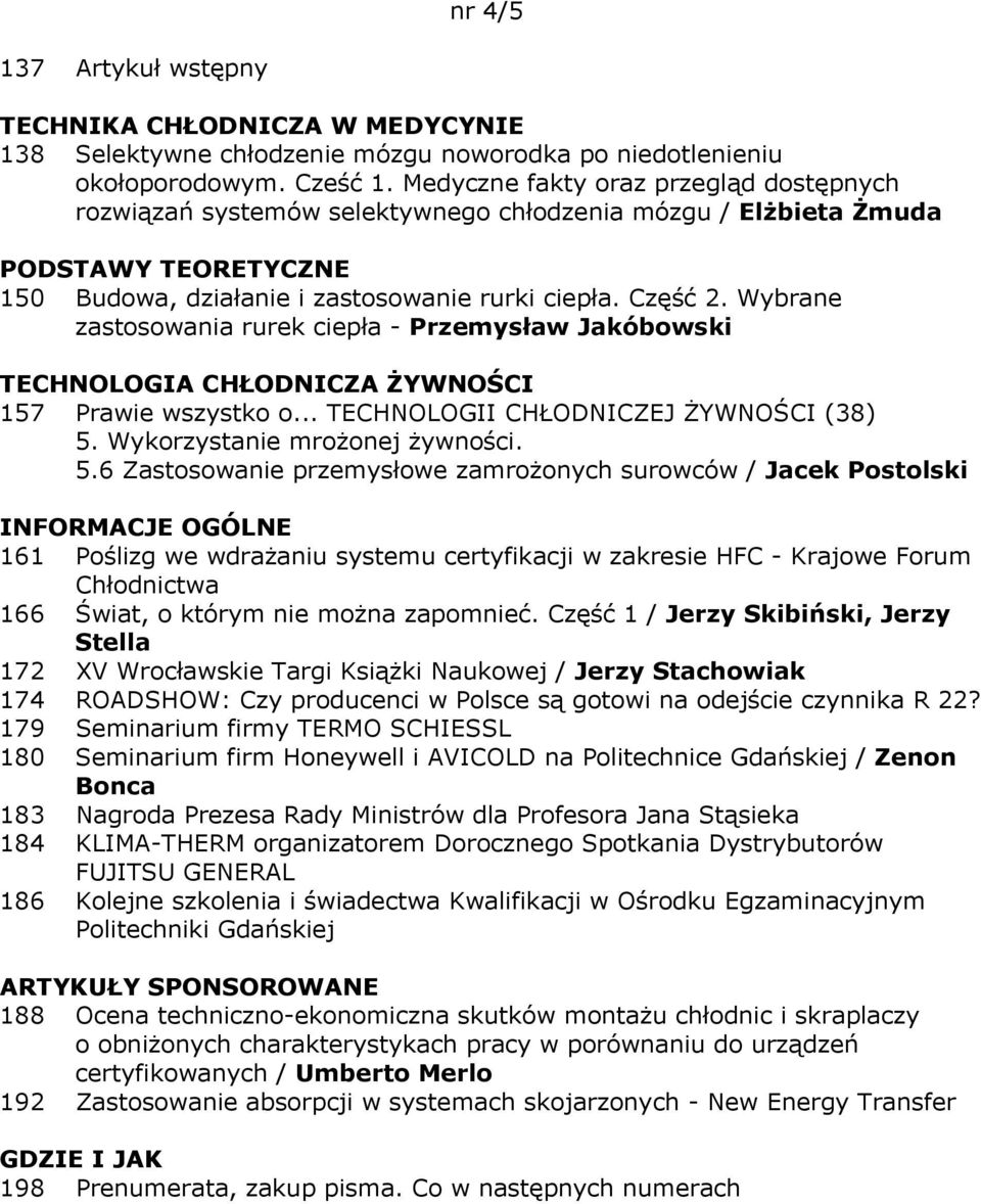 Wybrane zastosowania rurek ciepła - Przemysław Jakóbowski 157 Prawie wszystko o... TECHNOLOGII CHŁODNICZEJ ŻYWNOŚCI (38) 5.