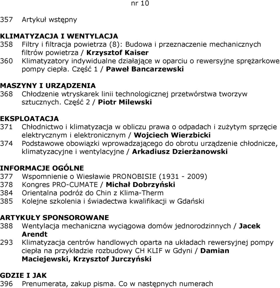 Część 2 / Piotr Milewski EKSPLOATACJA 371 Chłodnictwo i klimatyzacja w obliczu prawa o odpadach i zużytym sprzęcie elektrycznym i elektronicznym / Wojciech Wierzbicki 374 Podstawowe obowiązki