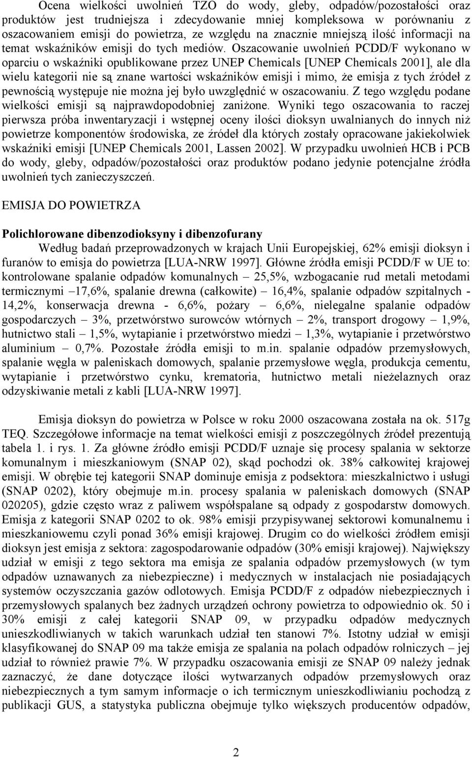 Oszacowanie uwolnień PCDD/F wykonano w oparciu o wskaźniki opublikowane przez UNEP Chemicals [UNEP Chemicals 2001], ale dla wielu kategorii nie są znane wartości wskaźników emisji i mimo, że emisja z