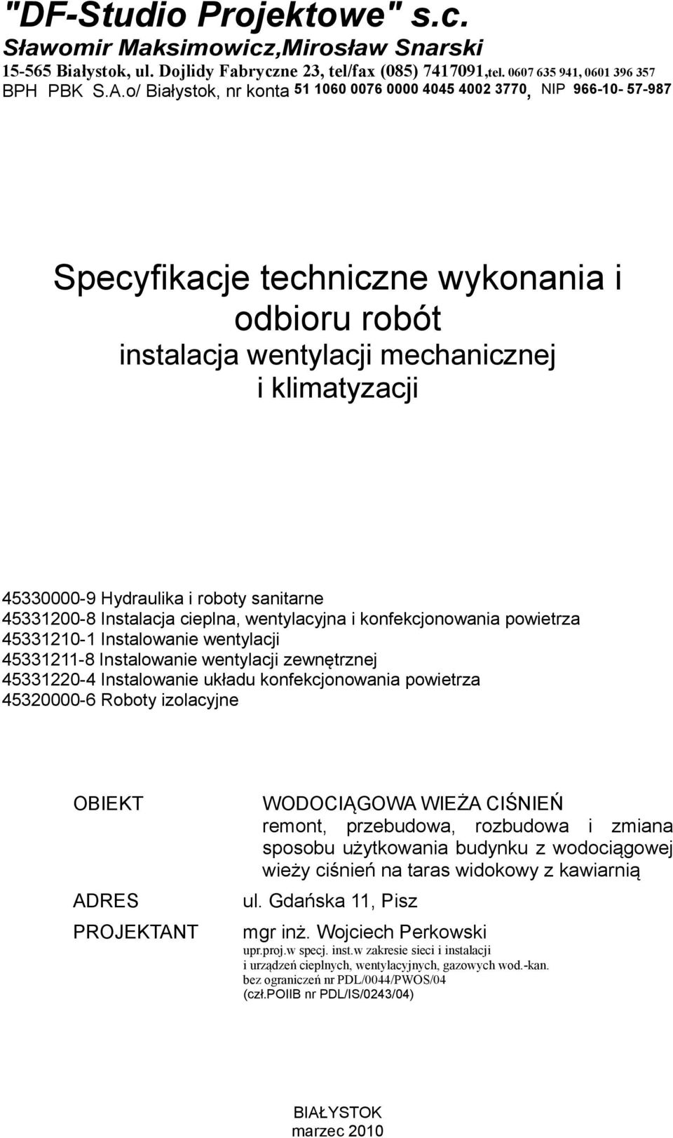 roboty sanitarne 45331200-8 Instalacja cieplna, wentylacyjna i konfekcjonowania powietrza 45331210-1 Instalowanie wentylacji 45331211-8 Instalowanie wentylacji zewnętrznej 45331220-4 Instalowanie