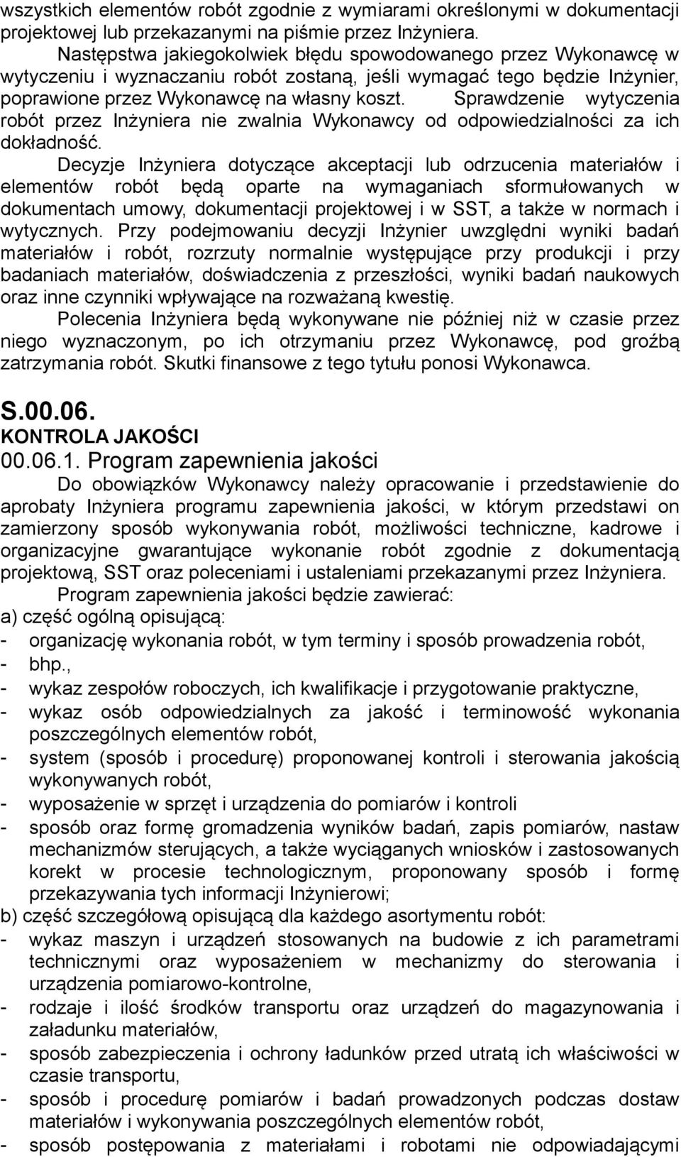 Sprawdzenie wytyczenia robót przez Inżyniera nie zwalnia Wykonawcy od odpowiedzialności za ich dokładność.