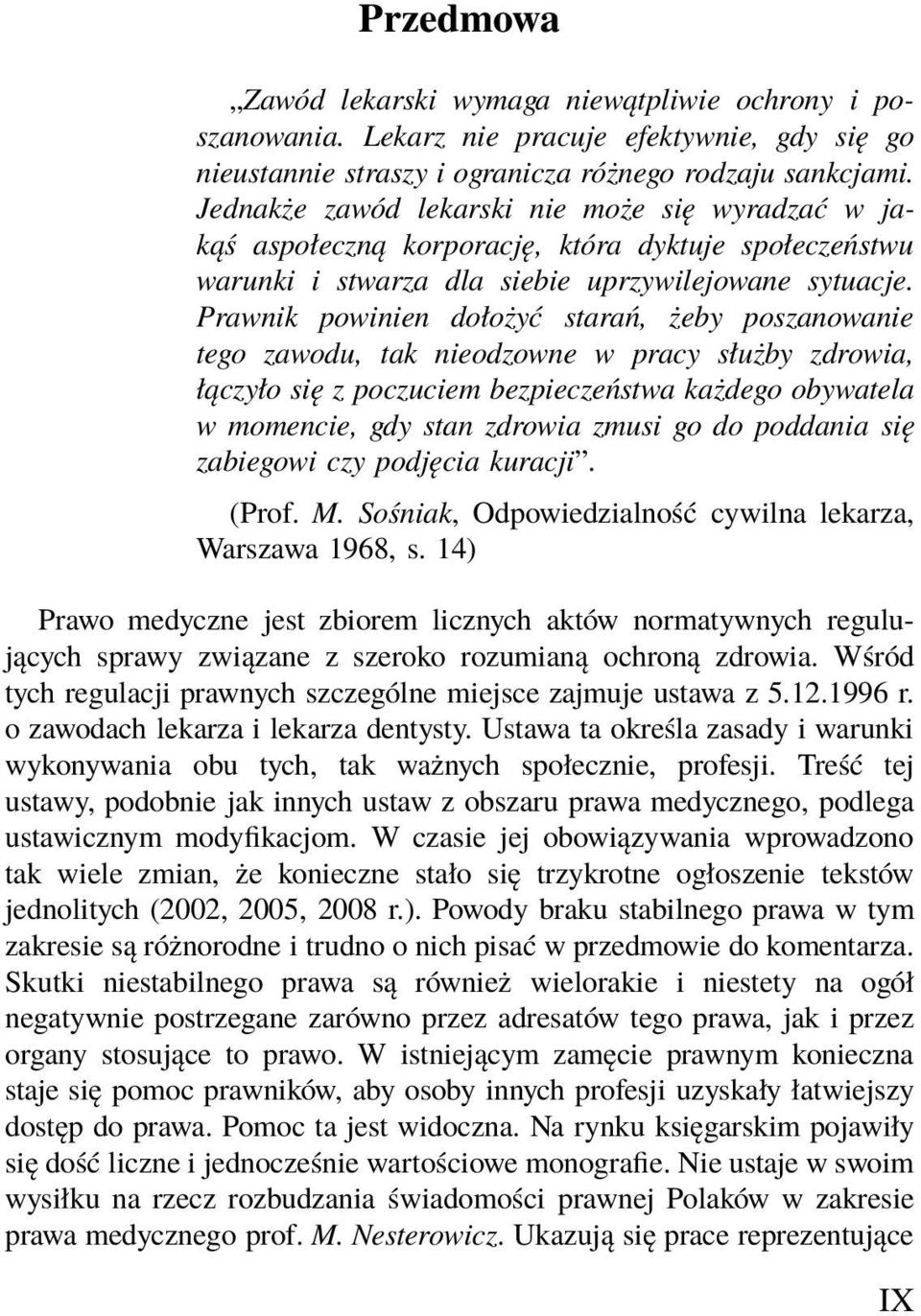 Prawnik powinien dołożyć starań, żeby poszanowanie tego zawodu, tak nieodzowne w pracy służby zdrowia, łączyło się z poczuciem bezpieczeństwa każdego obywatela w momencie, gdy stan zdrowia zmusi go