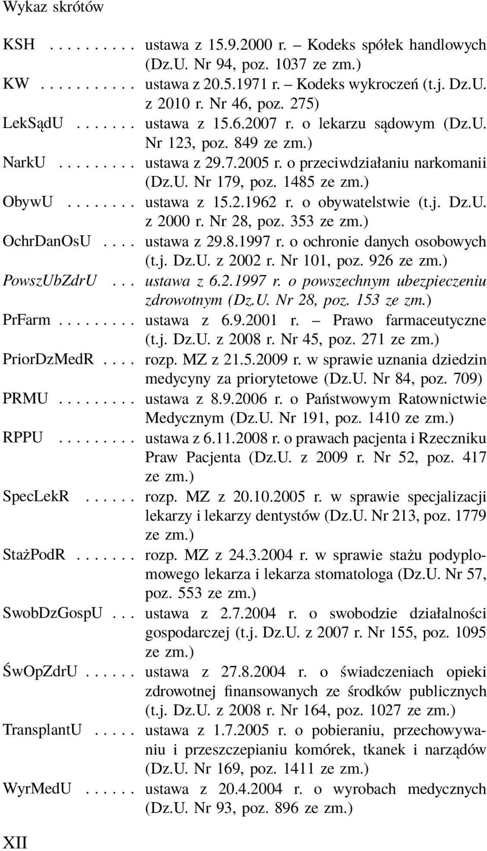 o obywatelstwie (t.j. Dz.U. z 2000 r. Nr 28, poz. 353 ze zm.) OchrDanOsU.... ustawa z 29.8.1997 r. o ochronie danych osobowych (t.j. Dz.U. z 2002 r. Nr 101, poz. 926 ze zm.) PowszUbZdrU... ustawa z 6.