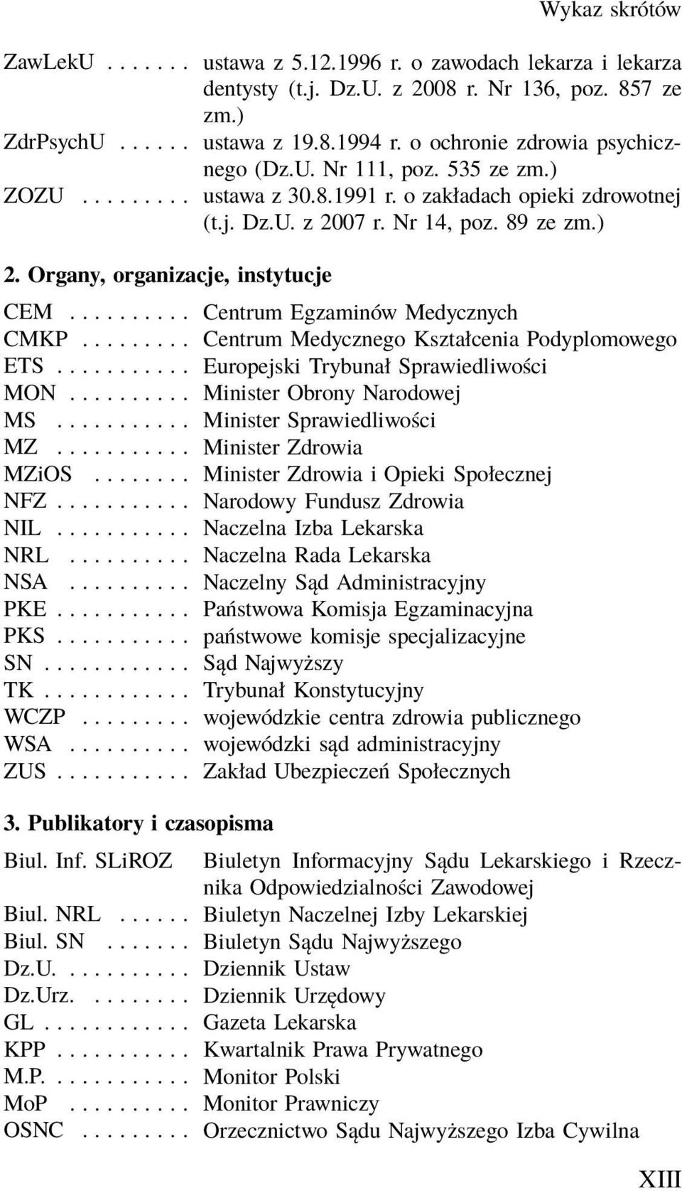 Organy, organizacje, instytucje CEM... Centrum Egzaminów Medycznych CMKP... Centrum Medycznego Kształcenia Podyplomowego ETS... Europejski Trybunał Sprawiedliwości MON... Minister Obrony Narodowej MS.