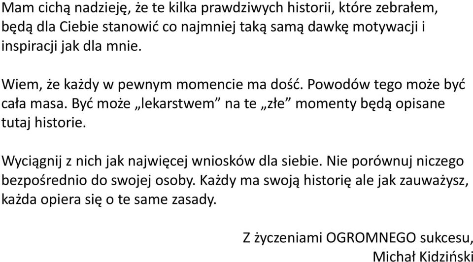 Być może lekarstwem na te złe momenty będą opisane tutaj historie. Wyciągnij z nich jak najwięcej wniosków dla siebie.