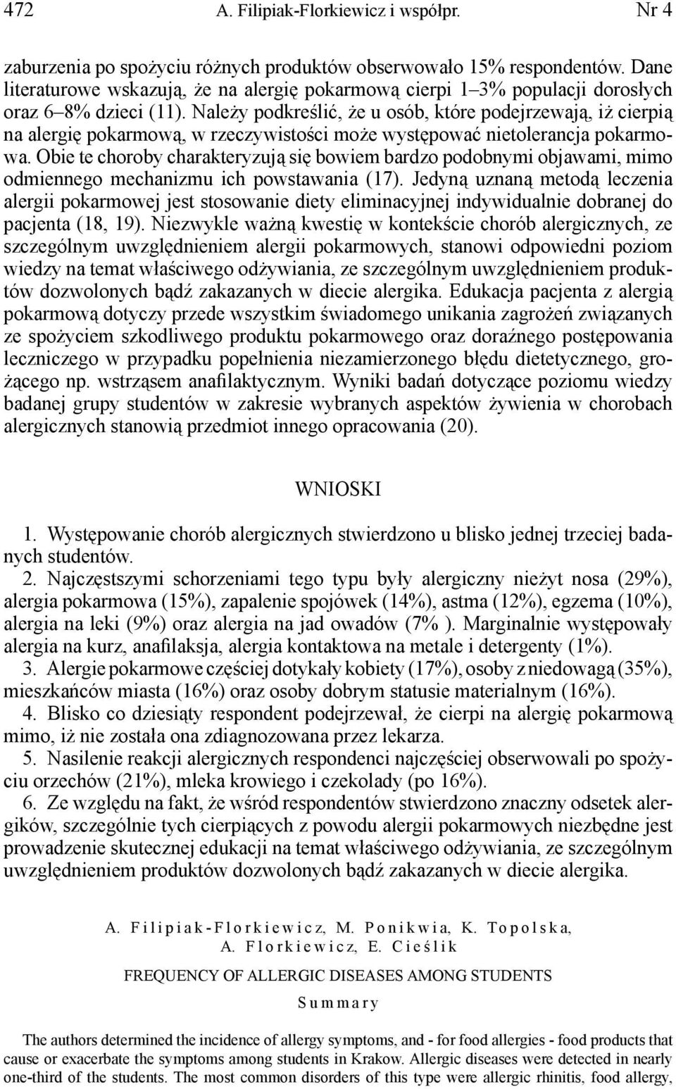 Należy podkreślić, że u osób, które podejrzewają, iż cierpią na alergię pokarmową, w rzeczywistości może występować nietolerancja pokarmowa.