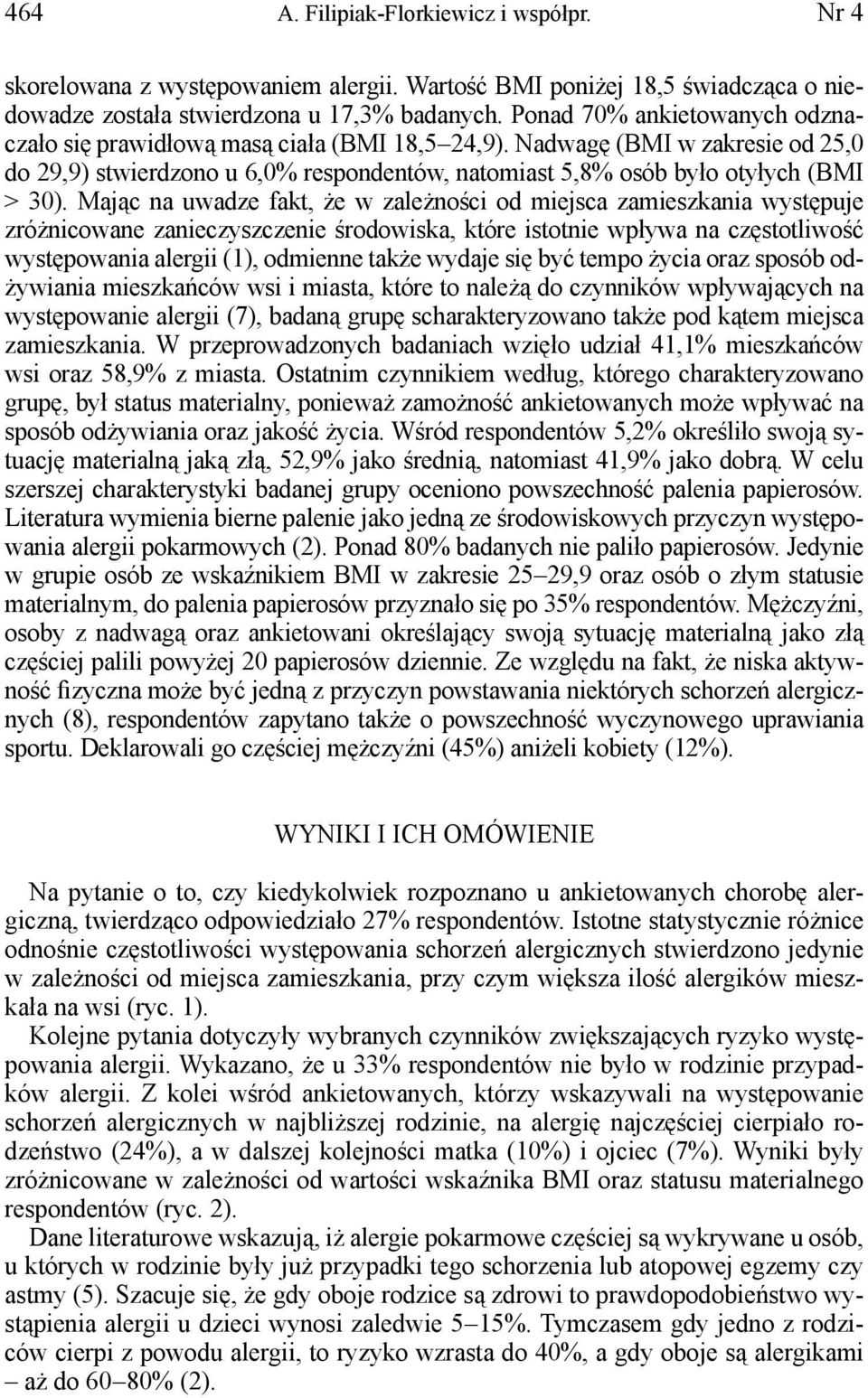 Mając na uwadze fakt, że w zależności od miejsca zamieszkania występuje zróżnicowane zanieczyszczenie środowiska, które istotnie wpływa na częstotliwość występowania alergii (1), odmienne także