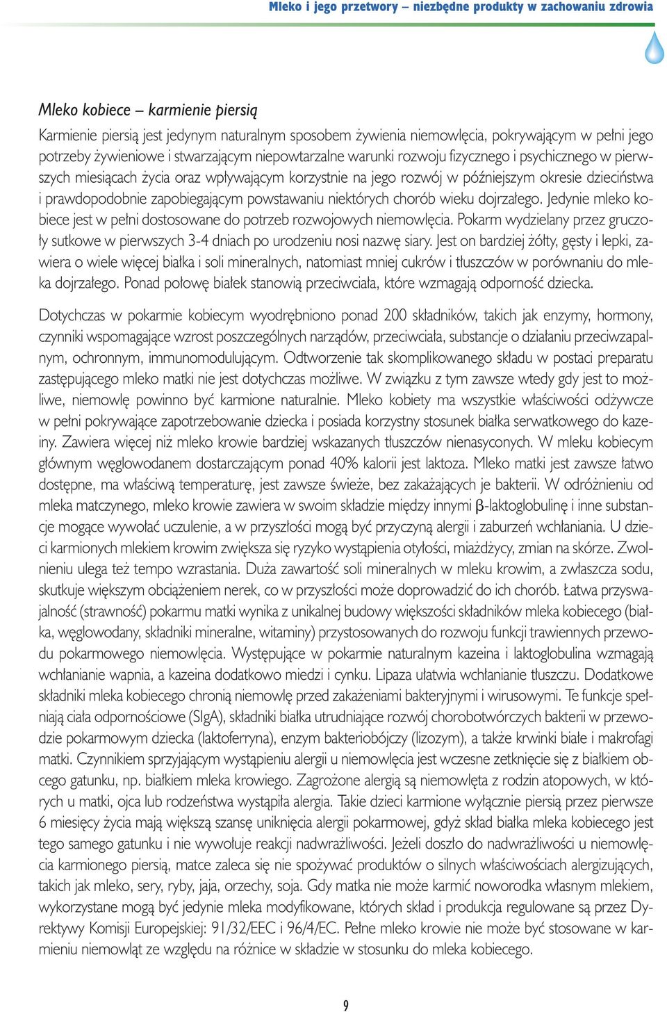 dojrza ego. Jedynie mleko kobiece jest w pe ni dostosowane do potrzeb rozwojowych niemowl cia. Pokarm wydzielany przez gruczo- y sutkowe w pierwszych 3-4 dniach po urodzeniu nosi nazw siary.