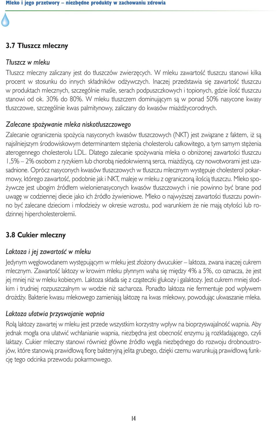 W mleku t uszczem dominujàcym sà w ponad 50% nasycone kwasy t uszczowe, szczególnie kwas palmitynowy, zaliczany do kwasów mia d ycorodnych.