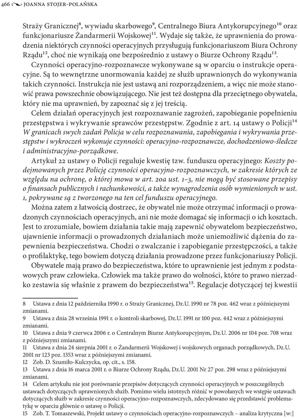 Rządu13. Czynności operacyjno-rozpoznawcze wykonywane są w oparciu o instrukcje operacyjne. Są to wewnętrzne unormowania każdej ze służb uprawnionych do wykonywania takich czynności.