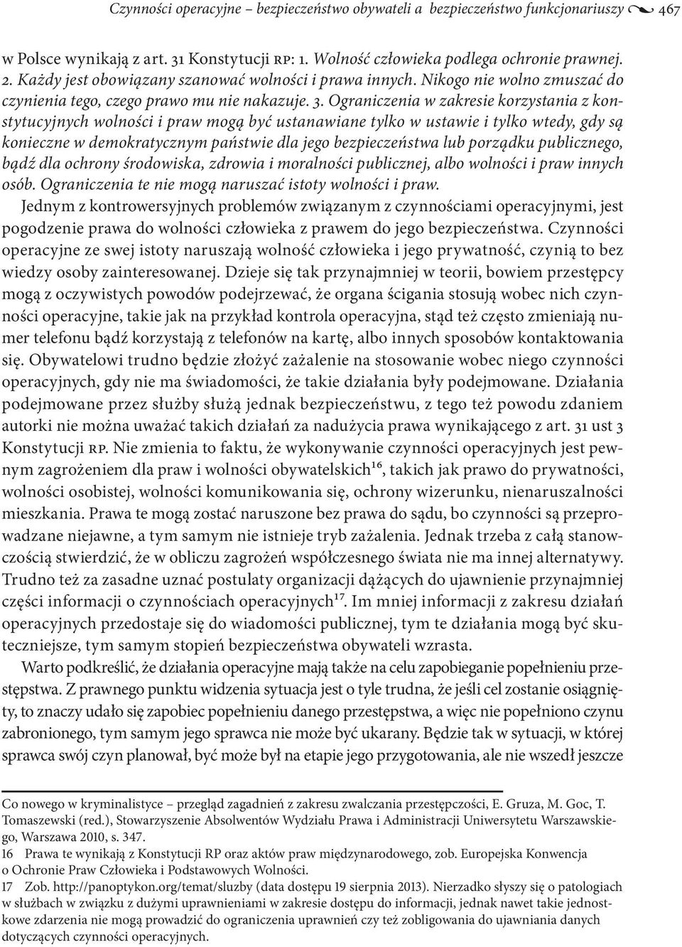 Ograniczenia w zakresie korzystania z konstytucyjnych wolności i praw mogą być ustanawiane tylko w ustawie i tylko wtedy, gdy są konieczne w demokratycznym państwie dla jego bezpieczeństwa lub