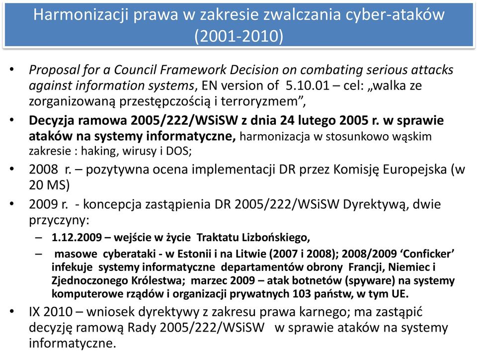 - koncepcja zastąpienia DR 2005/222/WSiSW Dyrektywą, dwie przyczyny: 1.12.