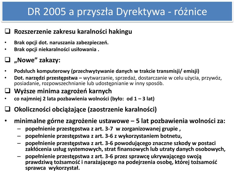 narzędzi przestępstwa wytwarzanie, sprzedaż, dostarczanie w celu użycia, przywóz, posiadanie, rozpowszechnianie lub udostępnianie w inny sposób.