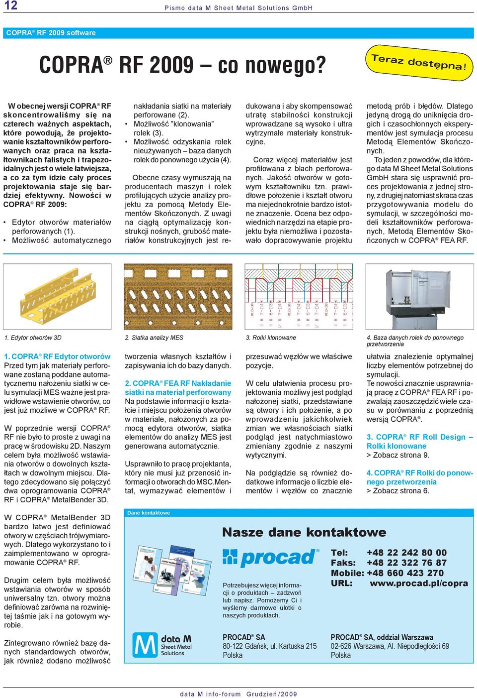 jest o wiele łatwiejsza, a co za tym idzie cały proces projektowania staje się bardziej efektywny. Nowości w COPRA RF 2009: Edytor otworów materiałów perforowanych (1).