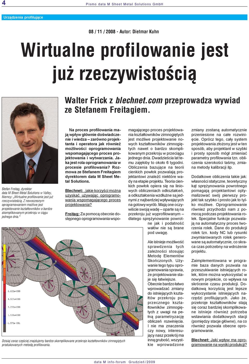 Z nowoczesnym oprogramowaniem możliwe jest projektowanie kształtowników o bardzo skomplikowanym przekroju w ciągu jednego dnia.