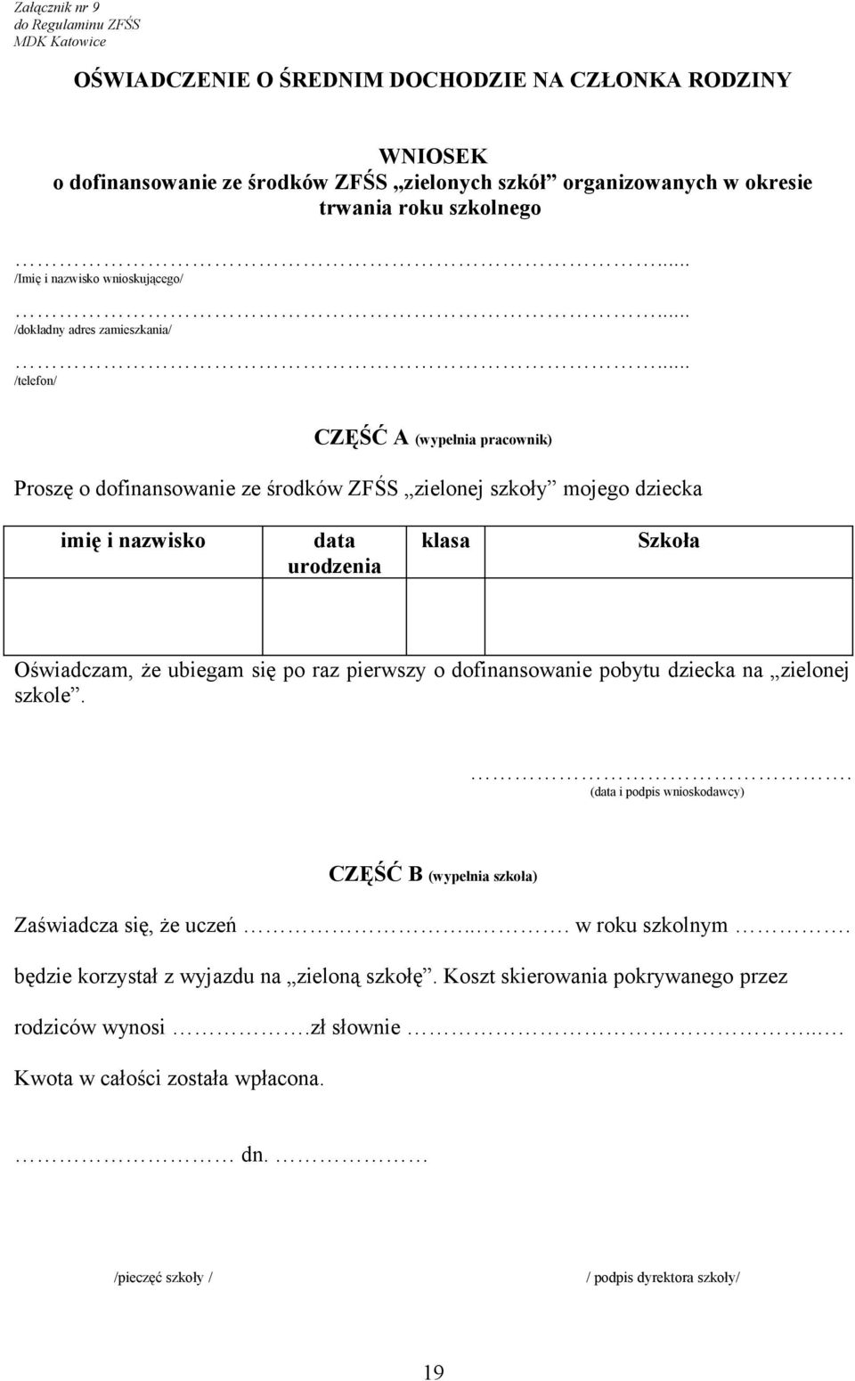 data urodzenia klasa Szkoła Oświadczam, że ubiegam się po raz pierwszy o dofinansowanie pobytu dziecka na zielonej szkole.