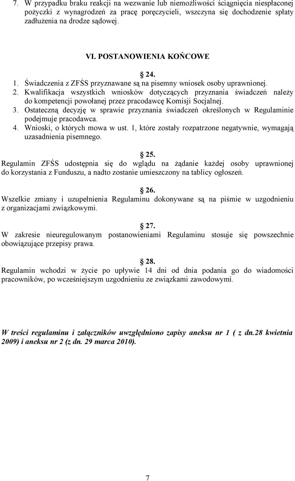 3. Ostateczną decyzję w sprawie przyznania świadczeń określonych w Regulaminie podejmuje pracodawca. 4. Wnioski, o których mowa w ust.