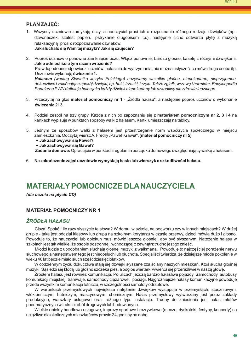 Włącz ponownie, bardzo głośno, kasetę z różnymi dźwiękami. Jakie odnieśliście tym razem wrażenie?