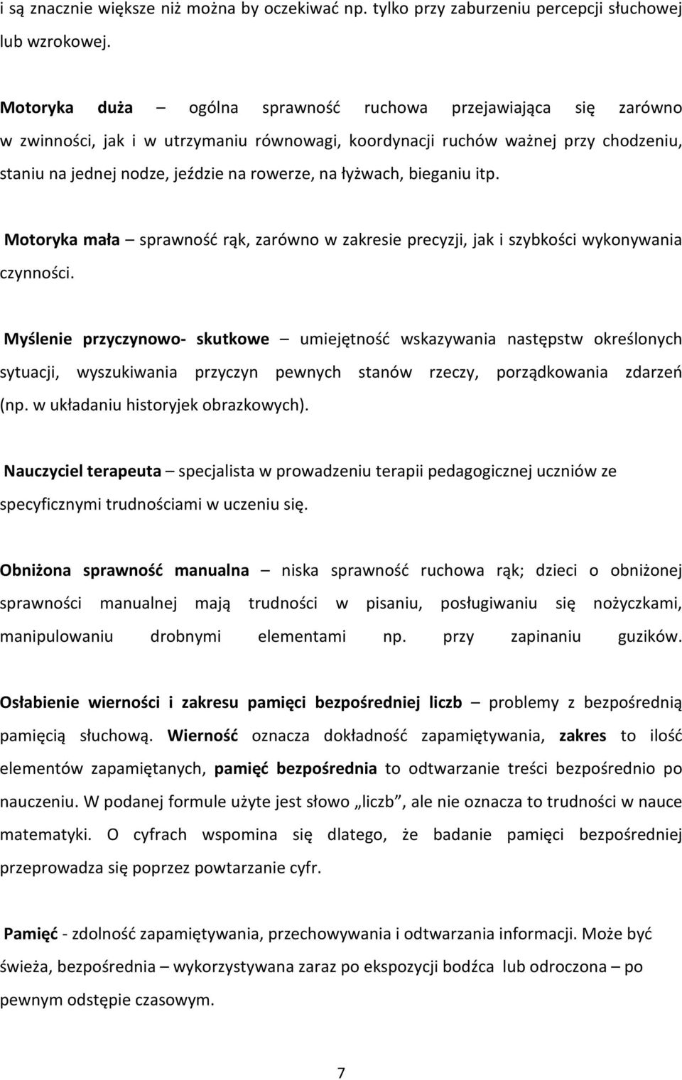 łyżwach, bieganiu itp. Motoryka mała sprawność rąk, zarówno w zakresie precyzji, jak i szybkości wykonywania czynności.